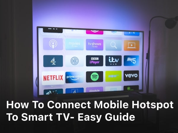How To Connect Mobile Hotspot To Smart TV