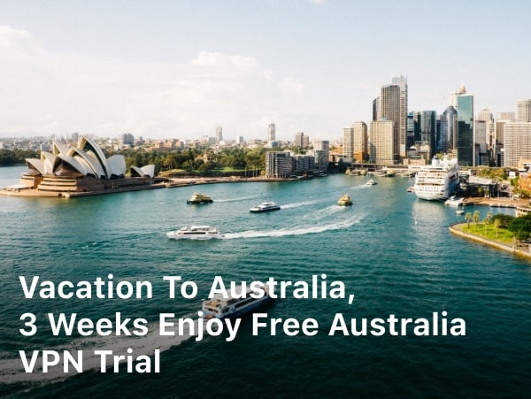 Vacation To Australia, 3 Weeks Enjoy Free Australia VPN Trial