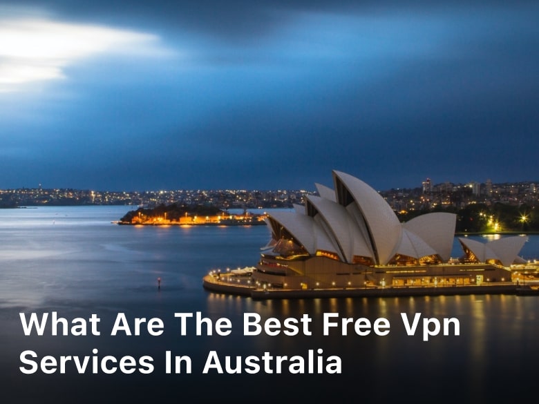 What Are the Best Free VPN Services in Australia