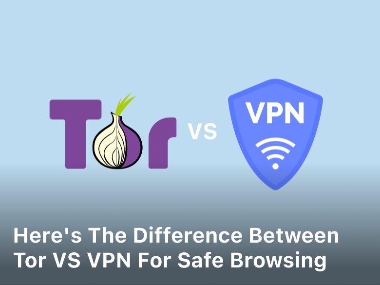 Here's The Difference Between Tor vs VPN for Safe Browsing