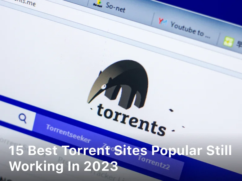 15 Best Torrent Sites Popular Still Working in 2023