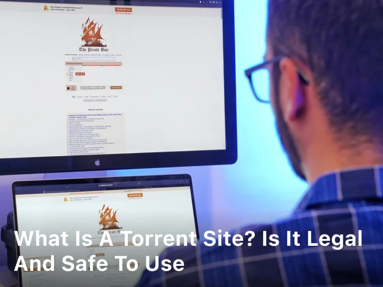 What is a Torrent Site Is it Legal and Safe to Use