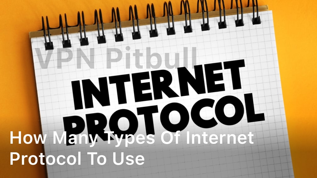 How Many Types of Internet Protocol to Use