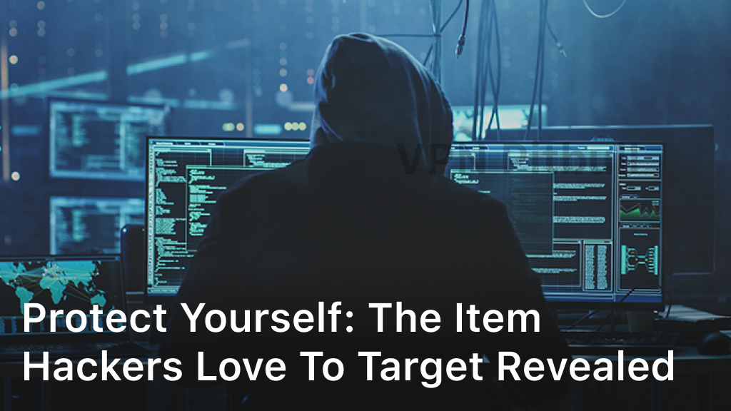 Item Hackers Love To Target
